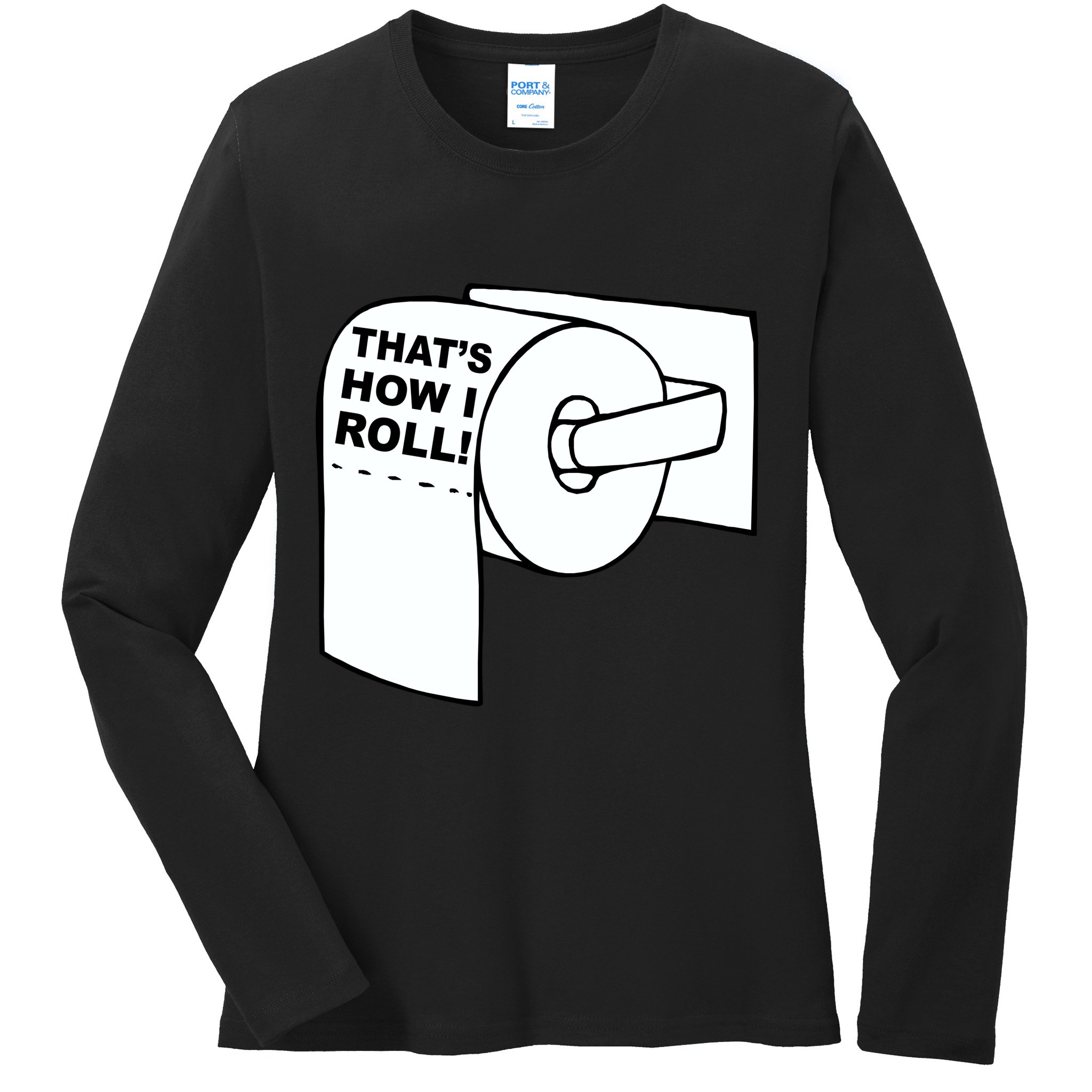 That's How I Roll Toilet Ladies Long Sleeve Shirt