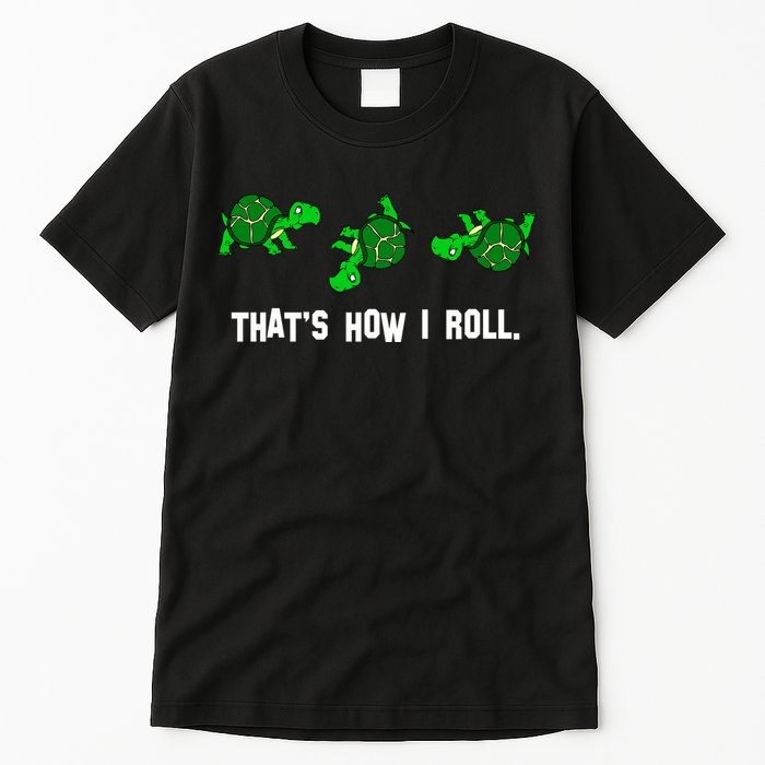 That's How I Roll Turtle Tall T-Shirt
