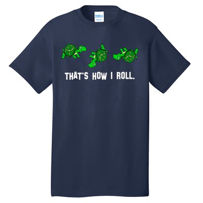 That's How I Roll Turtle Tall T-Shirt