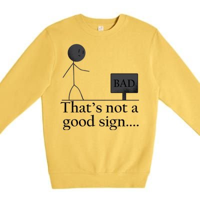 That's Not a Good Sign Funny Stick Figure Premium Crewneck Sweatshirt