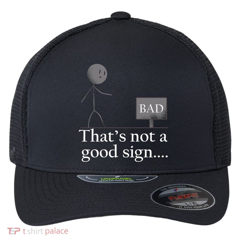 That's Not a Good Sign Funny Stick Figure Flexfit Unipanel Trucker Cap