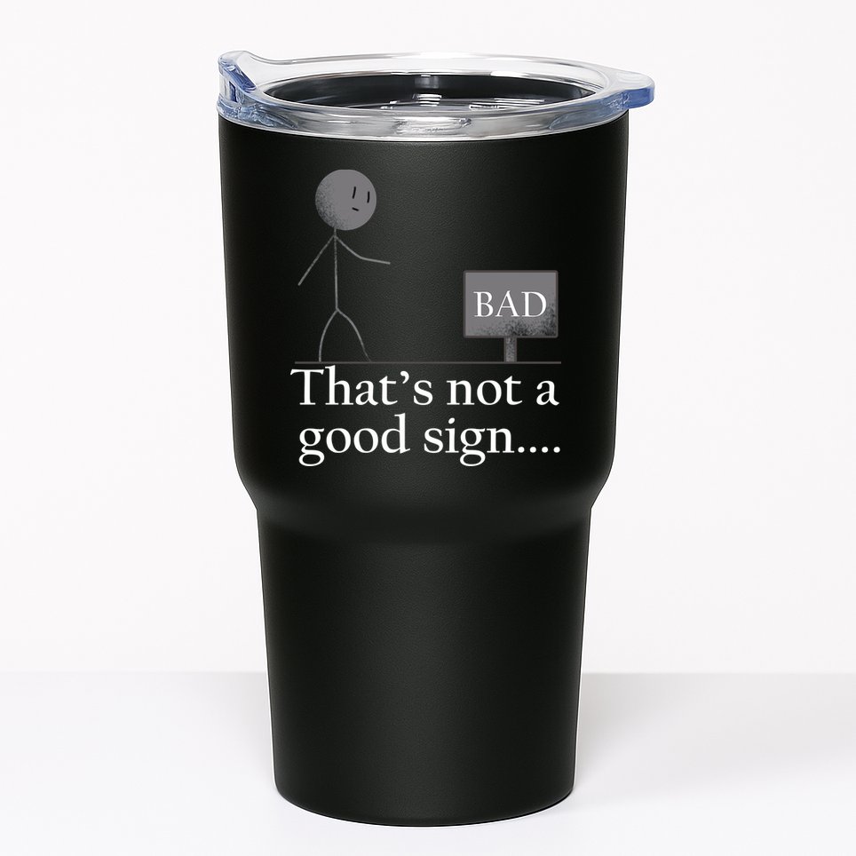 That's Not a Good Sign Funny Stick Figure Tumbler