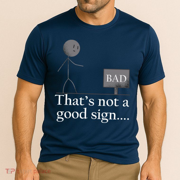 That's Not a Good Sign Funny Stick Figure Performance Shirt