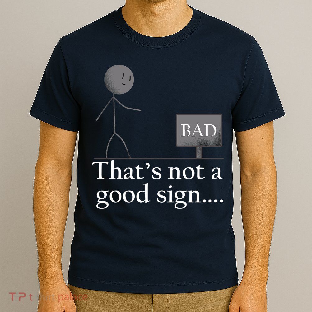 That's Not a Good Sign Funny Stick Figure T-Shirt