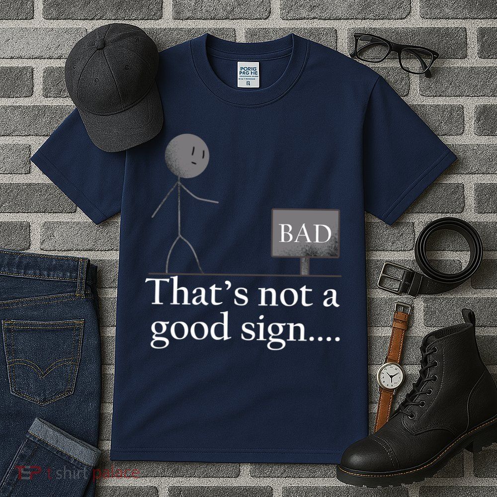 That's Not a Good Sign Funny Stick Figure Tall T-Shirt