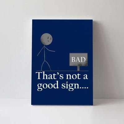 That's Not a Good Sign Funny Stick Figure Canvas