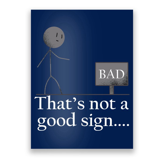 That's Not a Good Sign Funny Stick Figure Poster