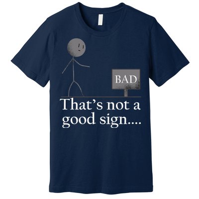 That's Not a Good Sign Funny Stick Figure Premium T-Shirt