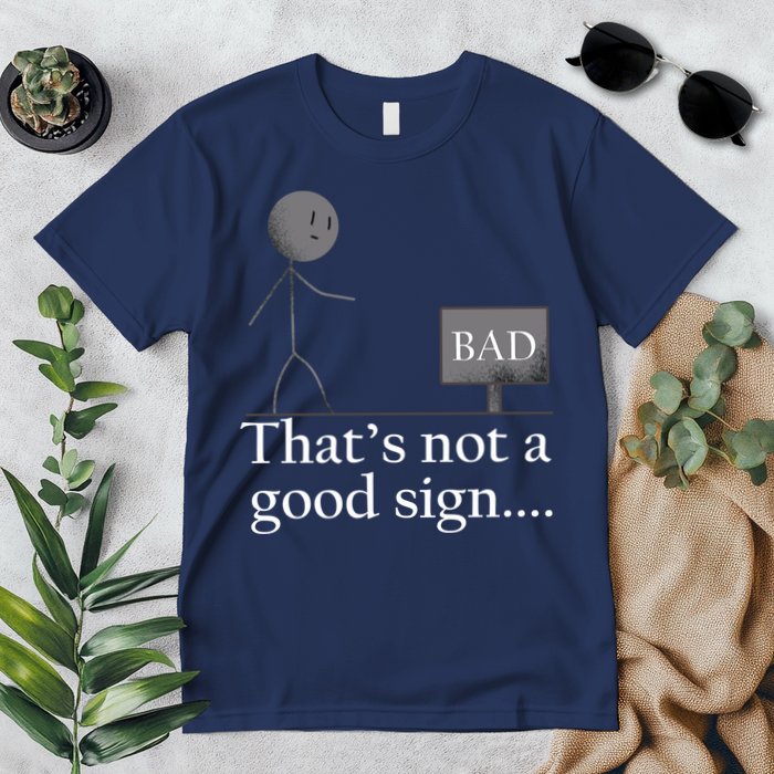 That's Not a Good Sign Funny Stick Figure Premium T-Shirt