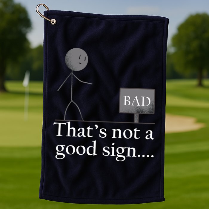 That's Not a Good Sign Funny Stick Figure Golf Towel
