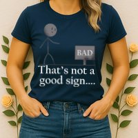 That's Not a Good Sign Funny Stick Figure Womens T-Shirt