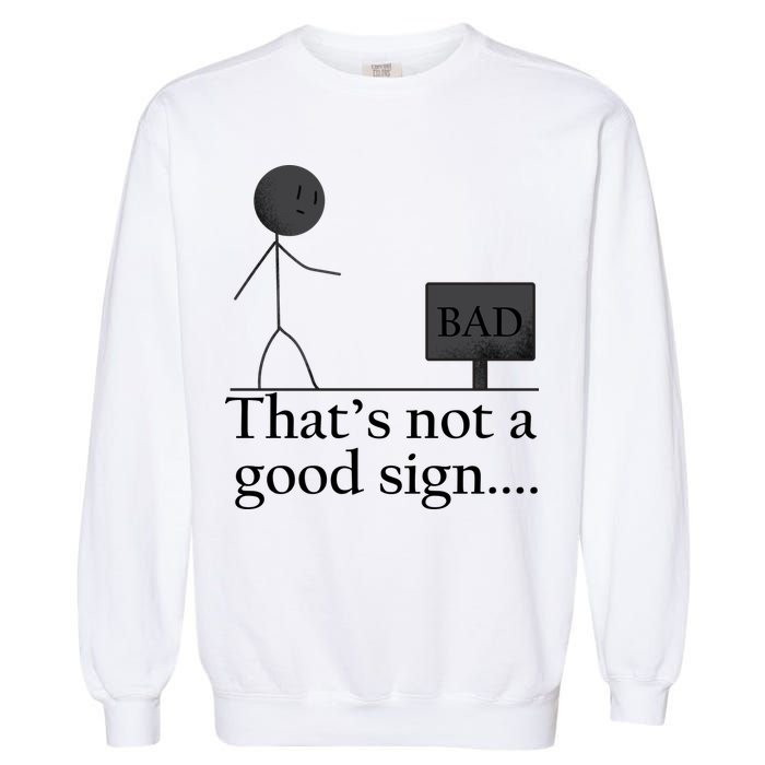That's Not a Good Sign Funny Stick Figure Garment-Dyed Sweatshirt