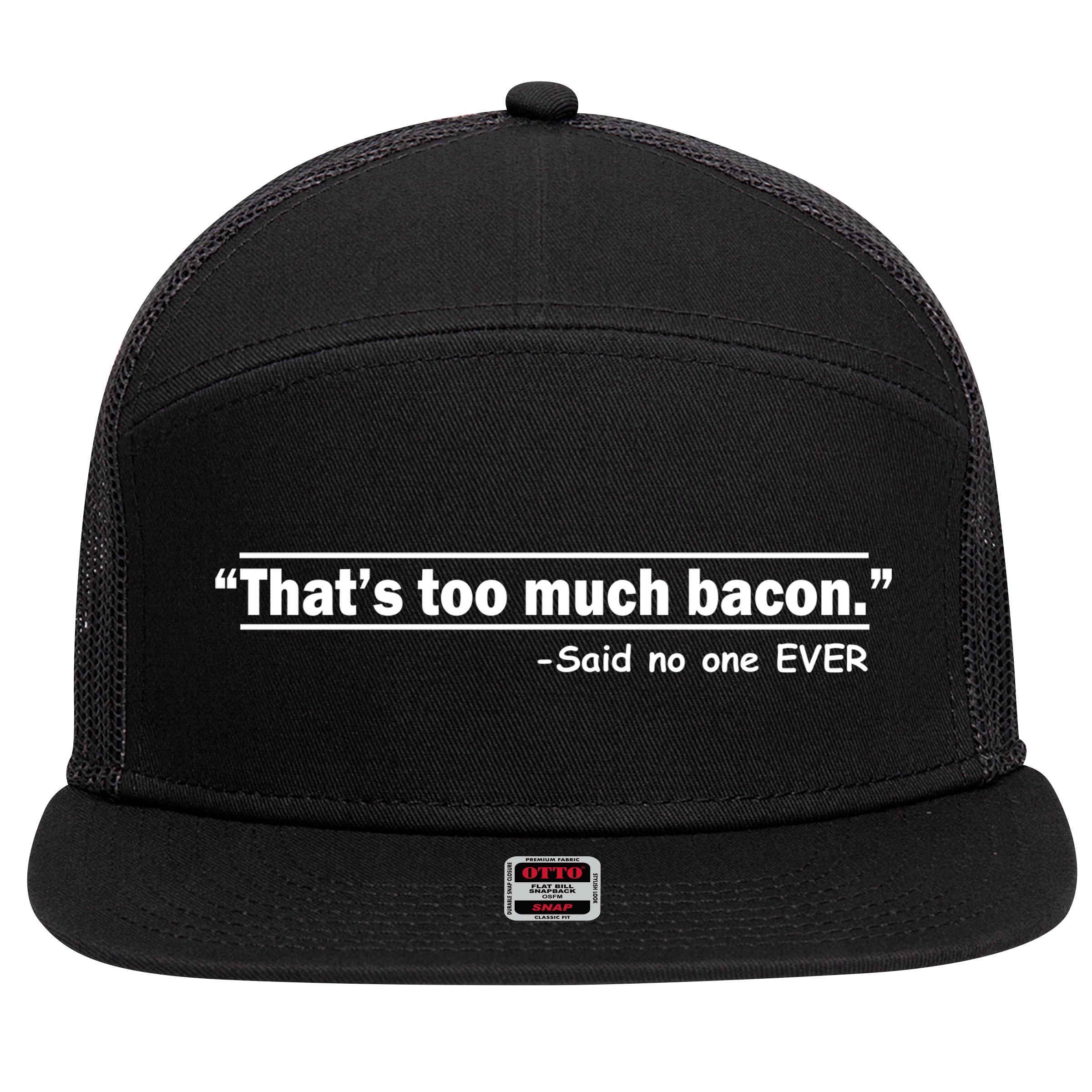That's Too Much Bacon Said No One Ever 7 Panel Mesh Trucker Snapback Hat