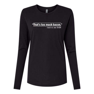 That's Too Much Bacon Said No One Ever Womens Cotton Relaxed Long Sleeve T-Shirt