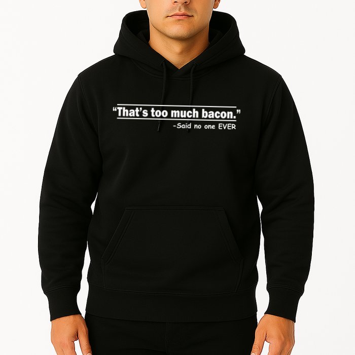 That's Too Much Bacon Said No One Ever Hoodie