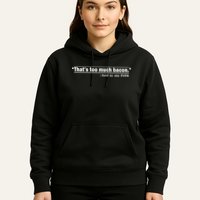 That's Too Much Bacon Said No One Ever Hoodie