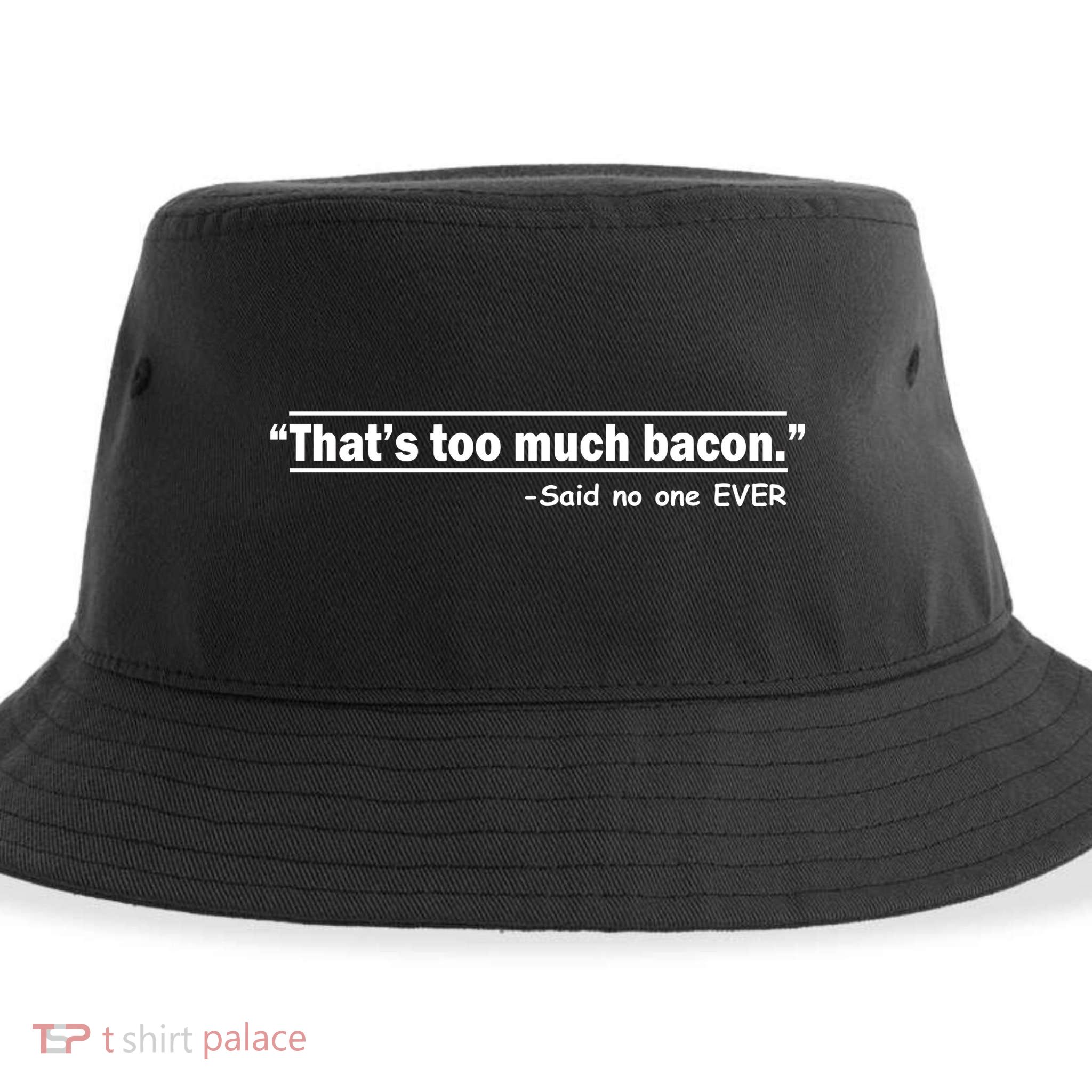 That's Too Much Bacon Said No One Ever Sustainable Bucket Hat