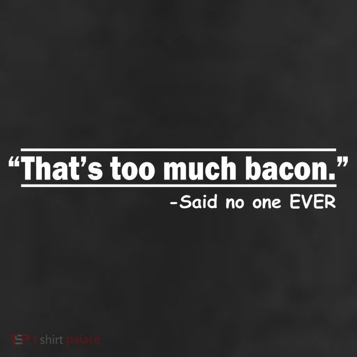 That's Too Much Bacon Said No One Ever 11oz C Handle Ceramic Mug