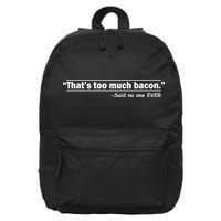 That's Too Much Bacon Said No One Ever 16 in Basic Backpack