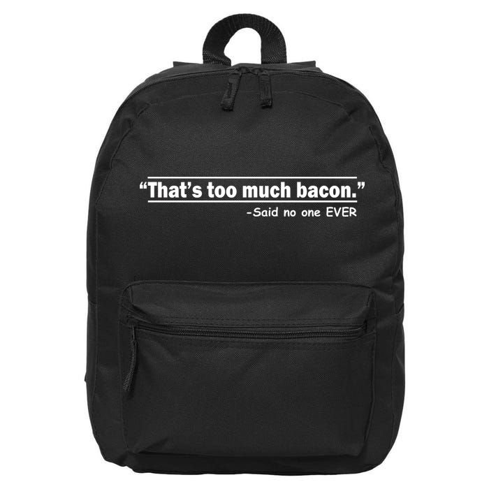 That's Too Much Bacon Said No One Ever 16 in Basic Backpack