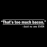 That's Too Much Bacon Said No One Ever 16 in Basic Backpack