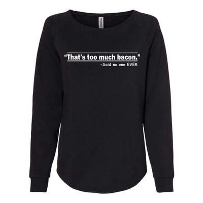 That's Too Much Bacon Said No One Ever Womens California Wash Sweatshirt