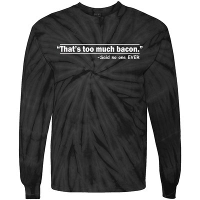 That's Too Much Bacon Said No One Ever Tie-Dye Long Sleeve Shirt