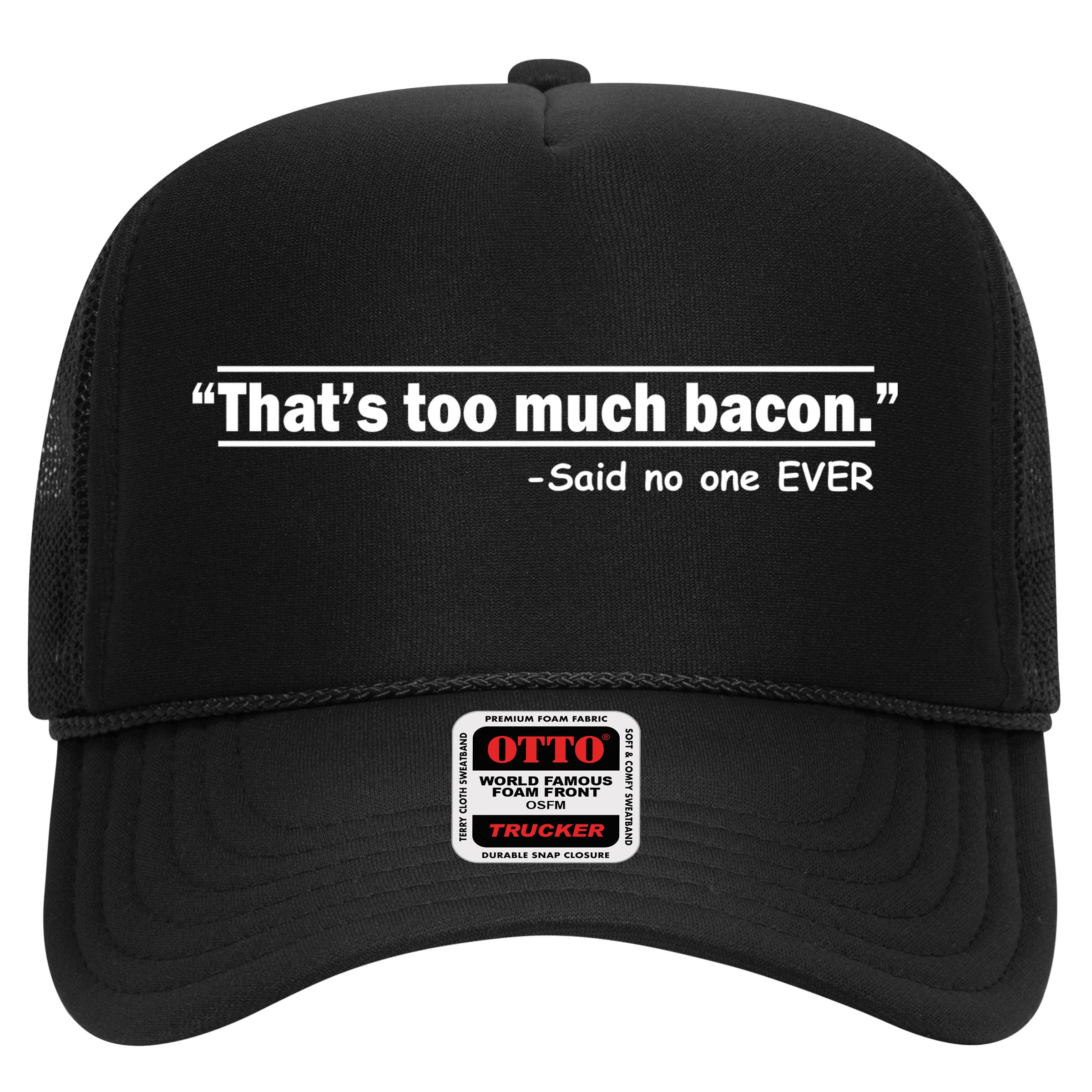 That's Too Much Bacon Said No One Ever Hat