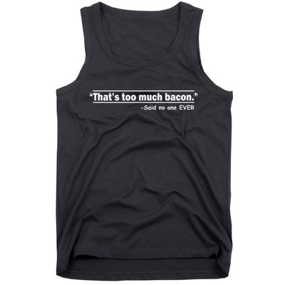 That's Too Much Bacon Said No One Ever Tank Top
