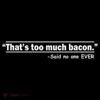 That's Too Much Bacon Said No One Ever Tank Top