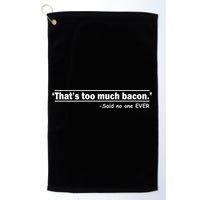 That's Too Much Bacon Said No One Ever Golf Towel