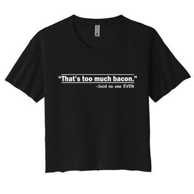 That's Too Much Bacon Said No One Ever Crop Top