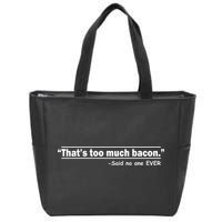 That's Too Much Bacon Said No One Ever Zip Tote Bag