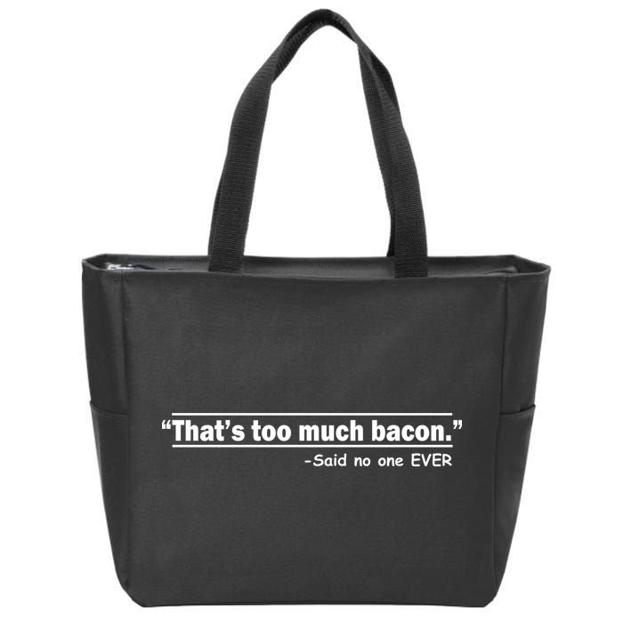 That's Too Much Bacon Said No One Ever Zip Tote Bag