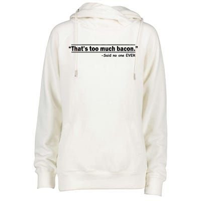 That's Too Much Bacon Said No One Ever Womens Funnel Neck Pullover Hood