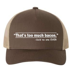 That's Too Much Bacon Said No One Ever Yupoong Adult 5-Panel Trucker Hat