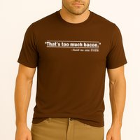 That's Too Much Bacon Said No One Ever Performance Shirt