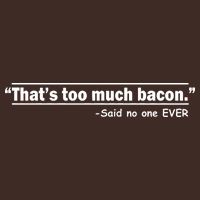 That's Too Much Bacon Said No One Ever Apron