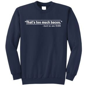 That's Too Much Bacon Said No One Ever Sweatshirt