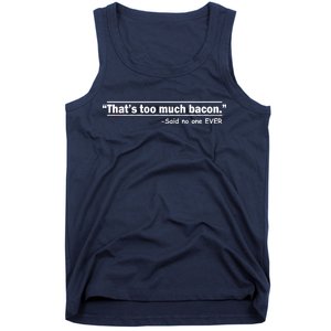 That's Too Much Bacon Said No One Ever Tank Top