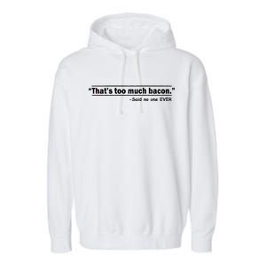 That's Too Much Bacon Said No One Ever Garment-Dyed Fleece Hoodie