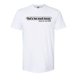 That's Too Much Bacon Said No One Ever Softstyle CVC T-Shirt