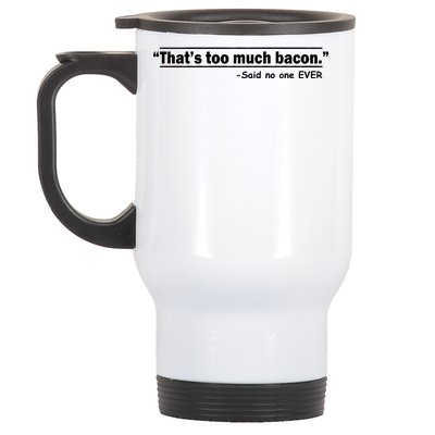 That's Too Much Bacon Said No One Ever Stainless Steel Travel Mug