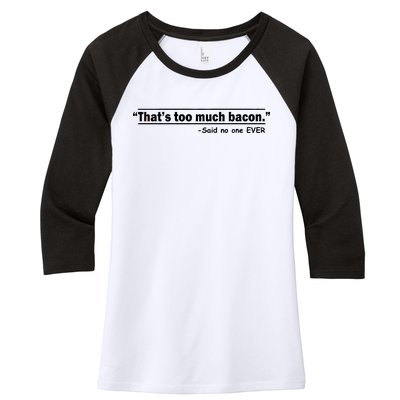 That's Too Much Bacon Said No One Ever Women's Tri-Blend 3/4-Sleeve Raglan Shirt