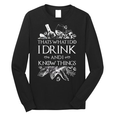 That's What I Do I Drink And I Know Long Sleeve Shirt