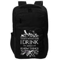 That's What I Do I Drink And I Know Impact Tech Backpack