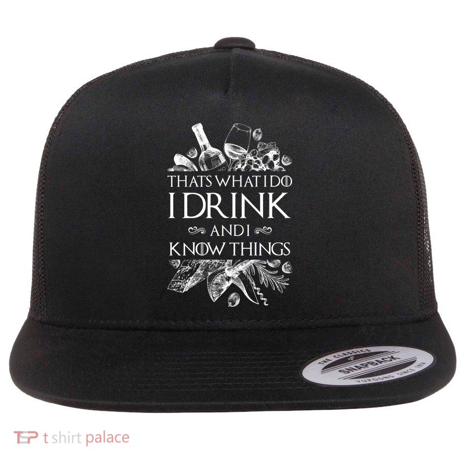 That's What I Do I Drink And I Know Flatbill Hat