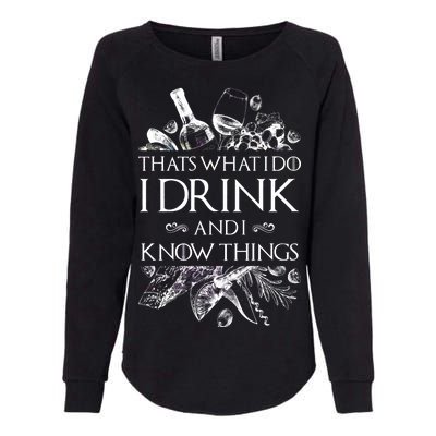 That's What I Do I Drink And I Know Womens California Wash Sweatshirt