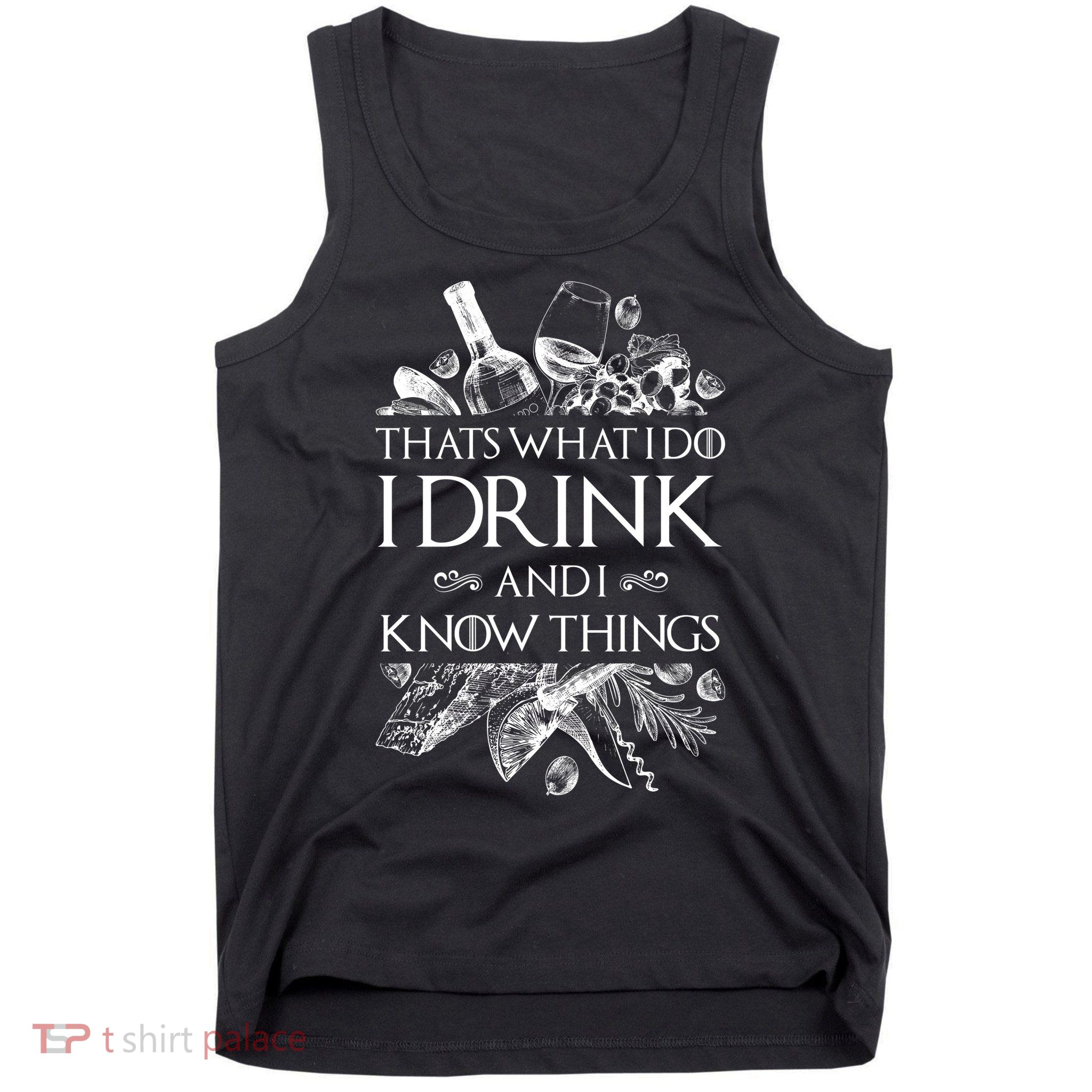 That's What I Do I Drink And I Know Tank Top