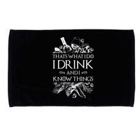 That's What I Do I Drink And I Know Microfiber Hand Towel